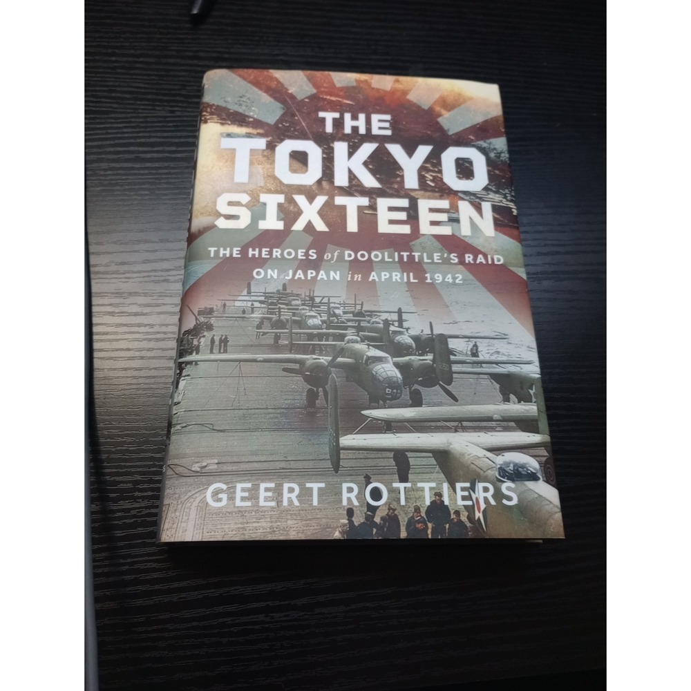 Tokyo Sixteen : The Heroes of Doolittle's Raid on Japan in April 1942 by...